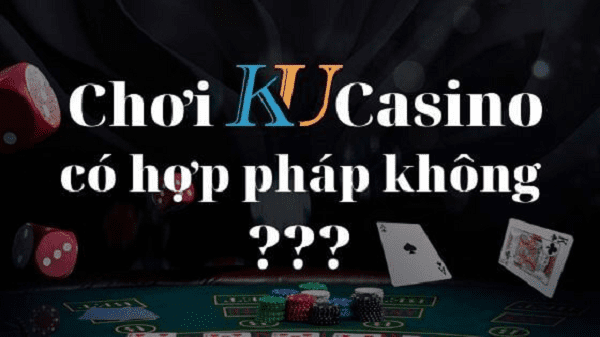 Chơi Ku Casino có hợp pháp hay không?
